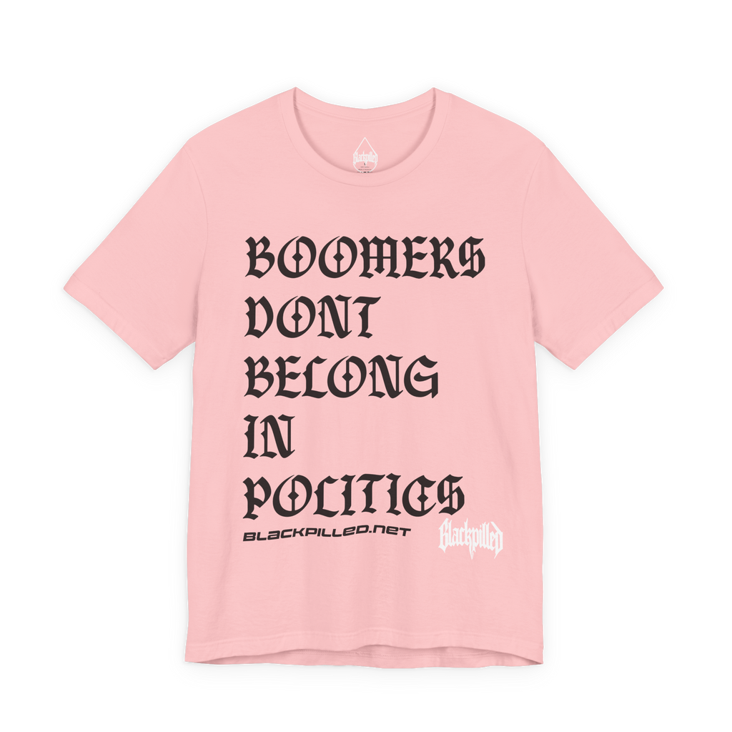 BOOMERS DONT BELONG IN POLITICS Tee