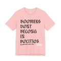 BOOMERS DONT BELONG IN POLITICS Tee