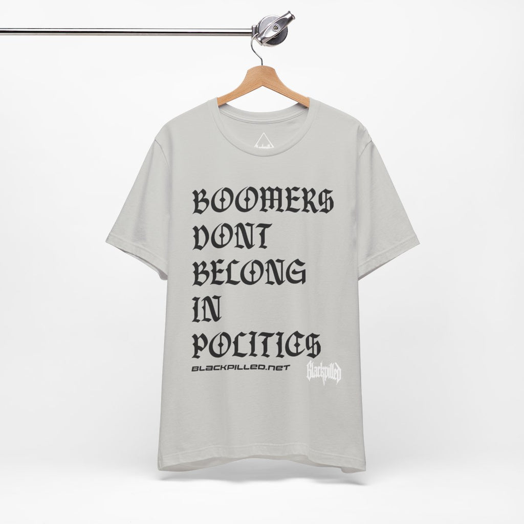BOOMERS DONT BELONG IN POLITICS Tee